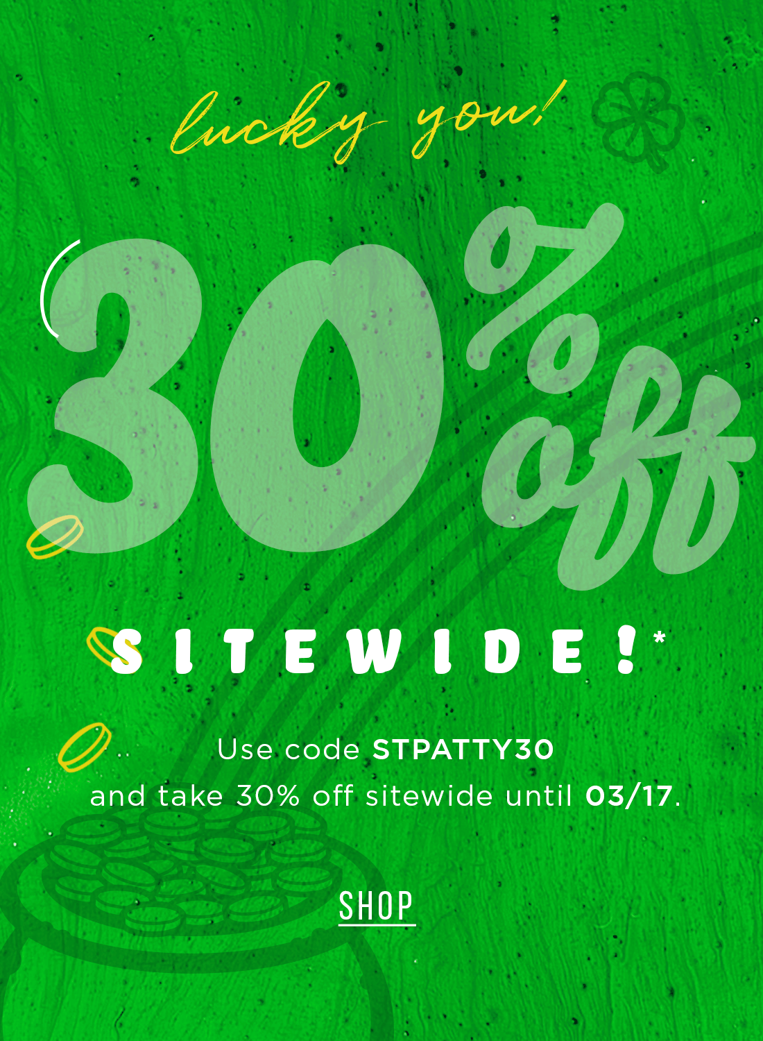  pe ok o Use code STPATTY30 ' and take 30% off sitewide until 0317. 0 